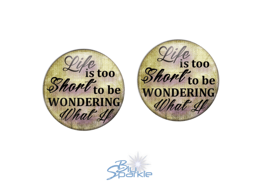 Life Is Too Short To Be Wondering What If - Earrings - BluSparkle