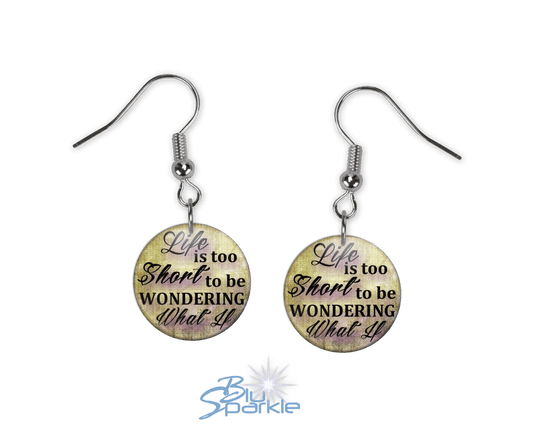 Life Is Too Short To Be Wondering What If - Earrings - BluSparkle