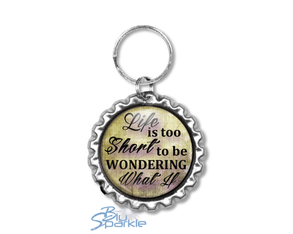 Life Is Too Short To Be Wondering What If - Key Chains - BluSparkle