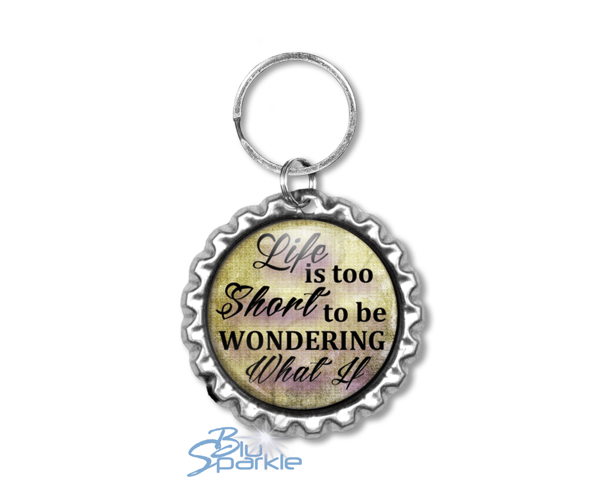 Life Is Too Short To Be Wondering What If - Key Chains - BluSparkle