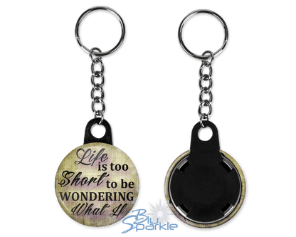 Life Is Too Short To Be Wondering What If - Key Chains - BluSparkle