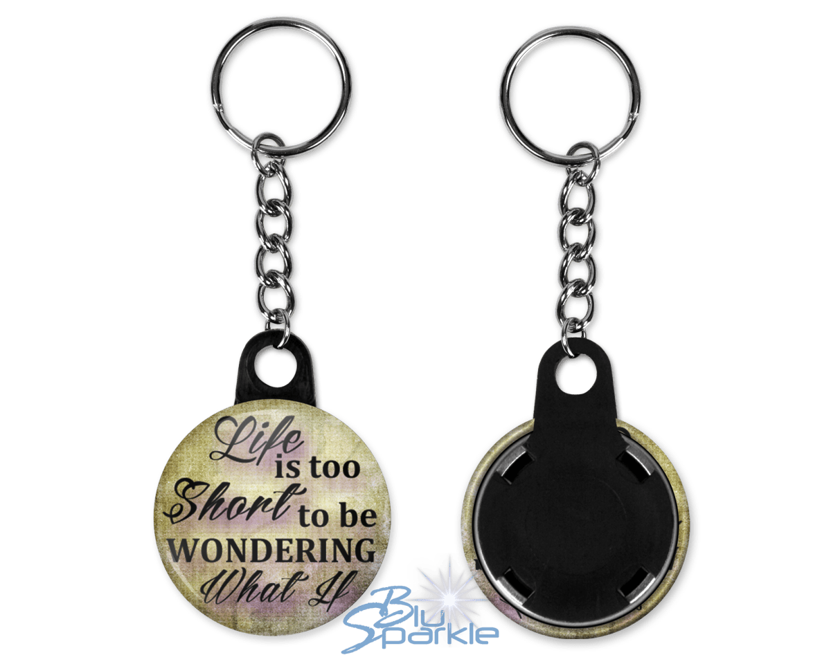 Life Is Too Short To Be Wondering What If - Key Chains - BluSparkle