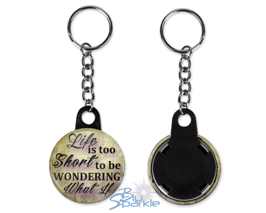 Life Is Too Short To Be Wondering What If - Key Chains - BluSparkle