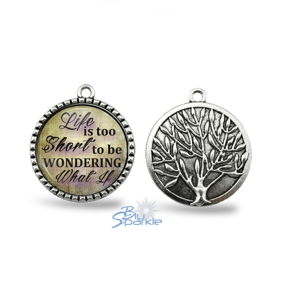 Life Is Too Short To Be Wondering What If - Round Pendants - BluSparkle