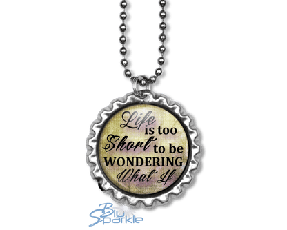 Life Is Too Short To Be Wondering What If - Round Pendants - BluSparkle