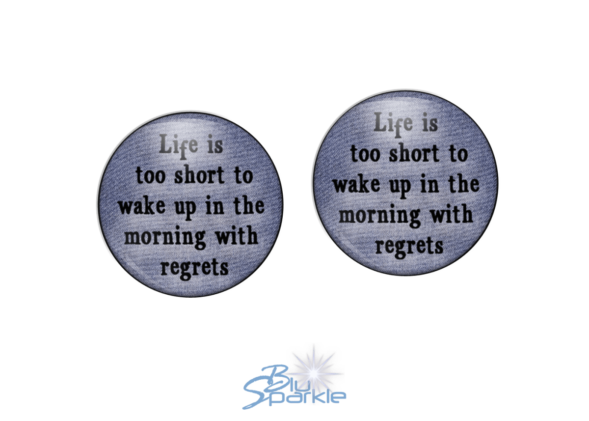 Life's Too Short To Wake Up In The Morning With Regrets - Earrings - BluSparkle