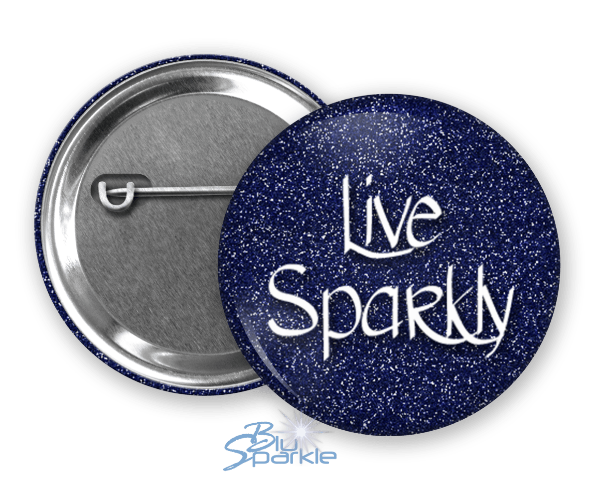 Live Sparkly - Pinback Buttons - BluSparkle