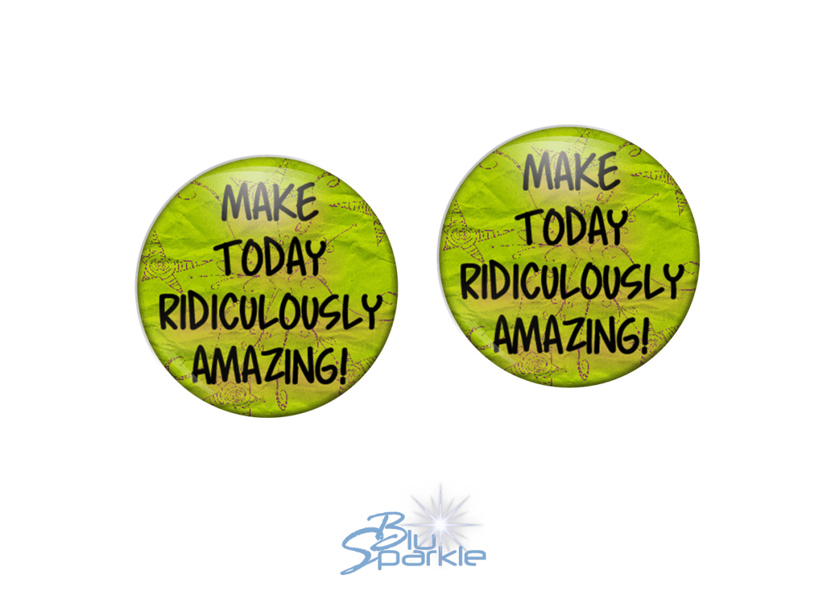 Make Today Ridiculously Amazing! - Earrings - BluSparkle