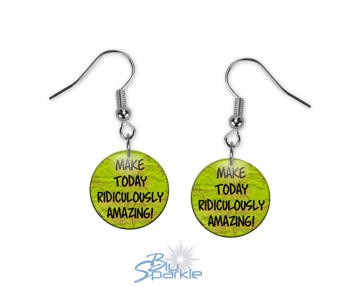 Make Today Ridiculously Amazing! - Earrings - BluSparkle