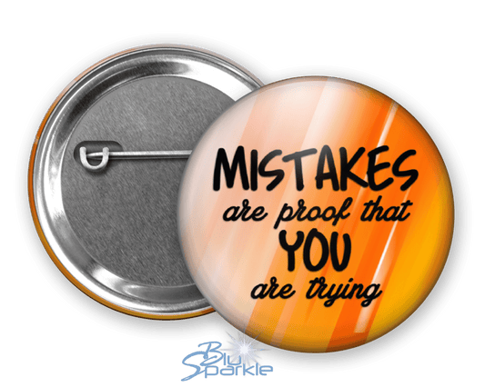 Mistakes Are Proof That You Are Trying - Pinback Buttons - BluSparkle