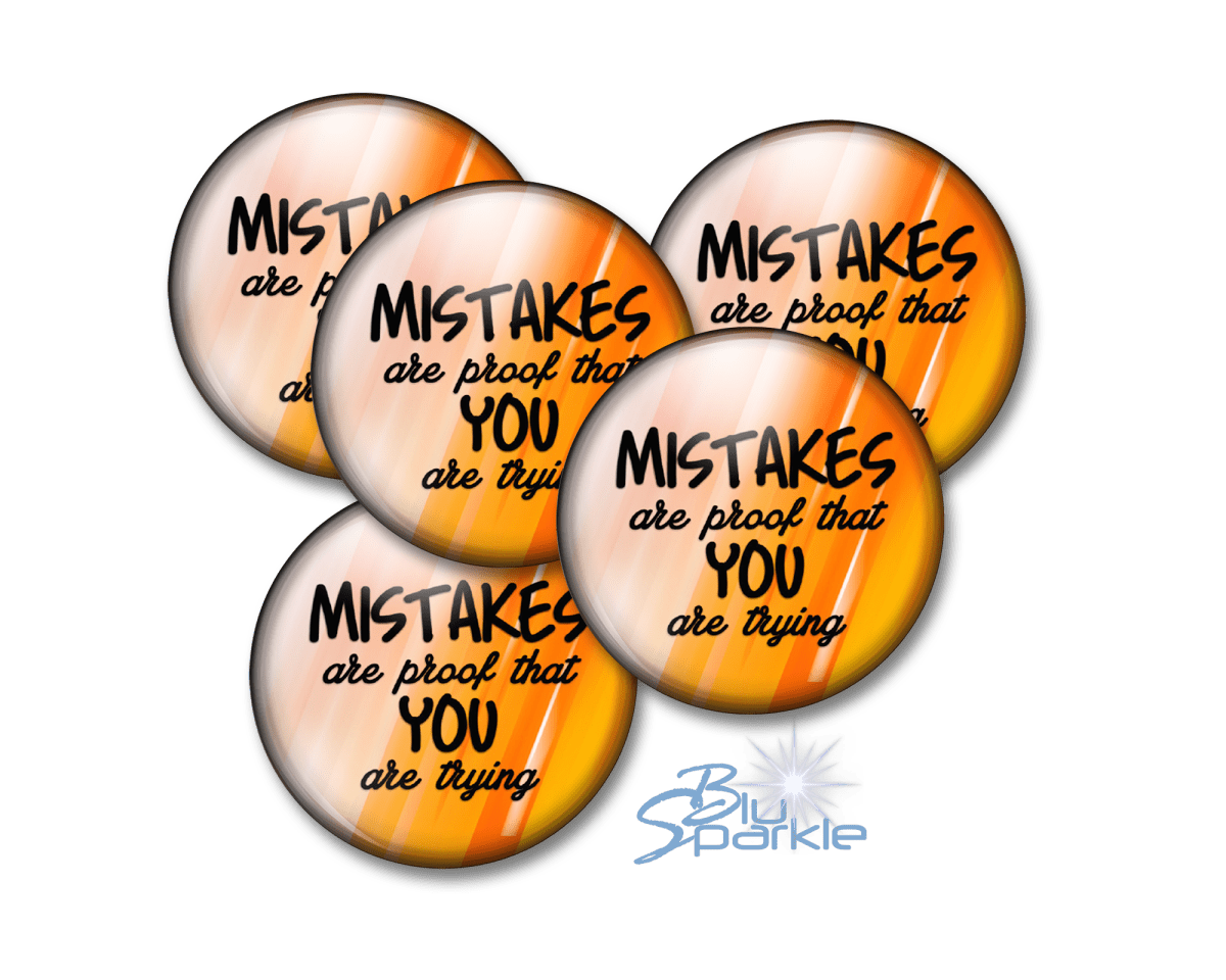 Mistakes Are Proof That You Are Trying - Pinback Buttons - BluSparkle