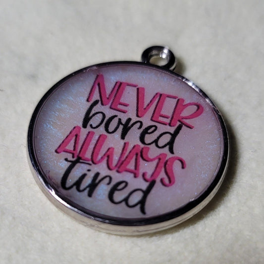 Never Bored, Always Tired Pendant Charm - BluSparkle