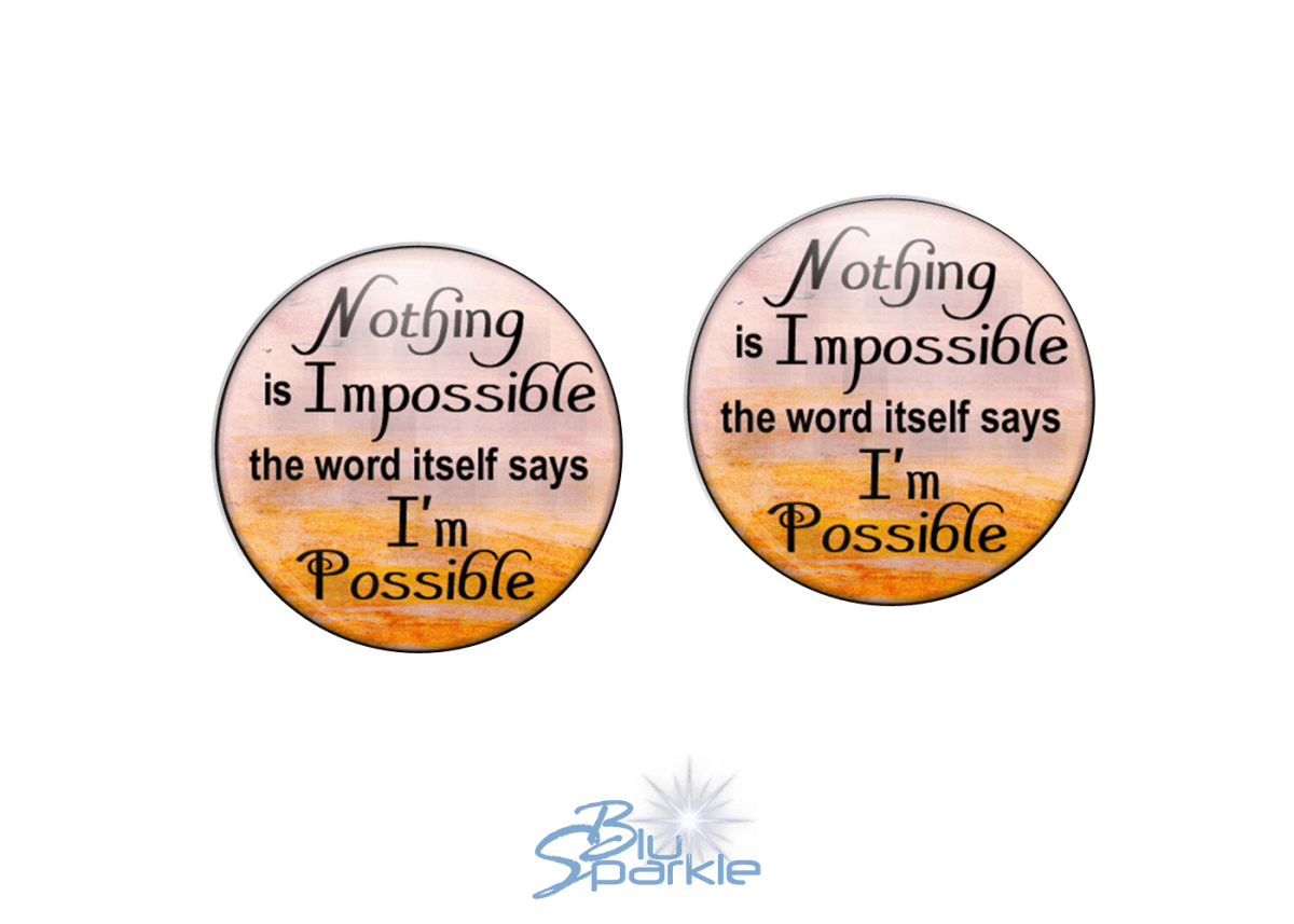 Nothing Is Impossible … The Word Itself Says I'm Possible! - Earrings - BluSparkle