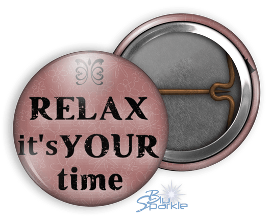 Relax It's Your Time - Pinback Buttons - BluSparkle