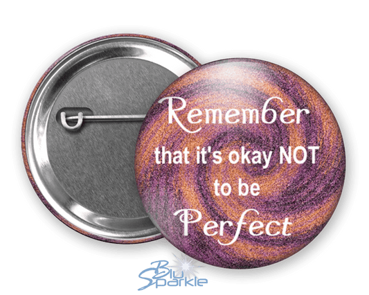 Remember That It's Okay Not To Be Perfect - Pinback Buttons - BluSparkle