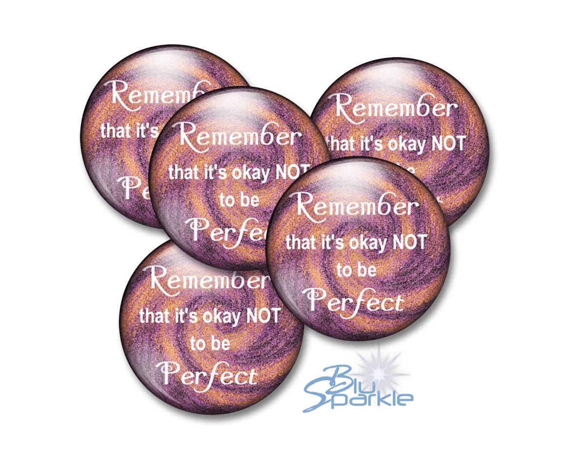 Remember That It's Okay Not To Be Perfect - Pinback Buttons - BluSparkle