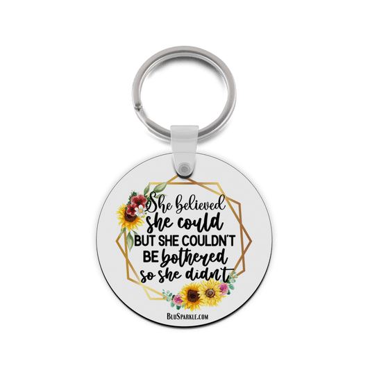 She Believed She Could But She Couldn't Be Bothered So She Didn't - Double Sided Key Chain - BluSparkle