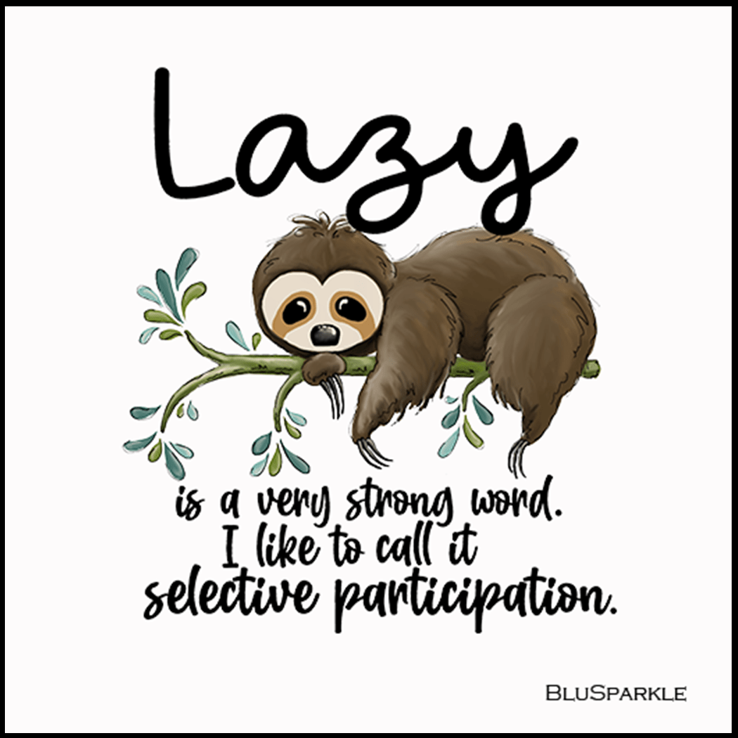 Sloth Lazy Is a Very Stong Word. I Like To Call It Selective Participation 3.5" Square Wise Expression Magnet - BluSparkle