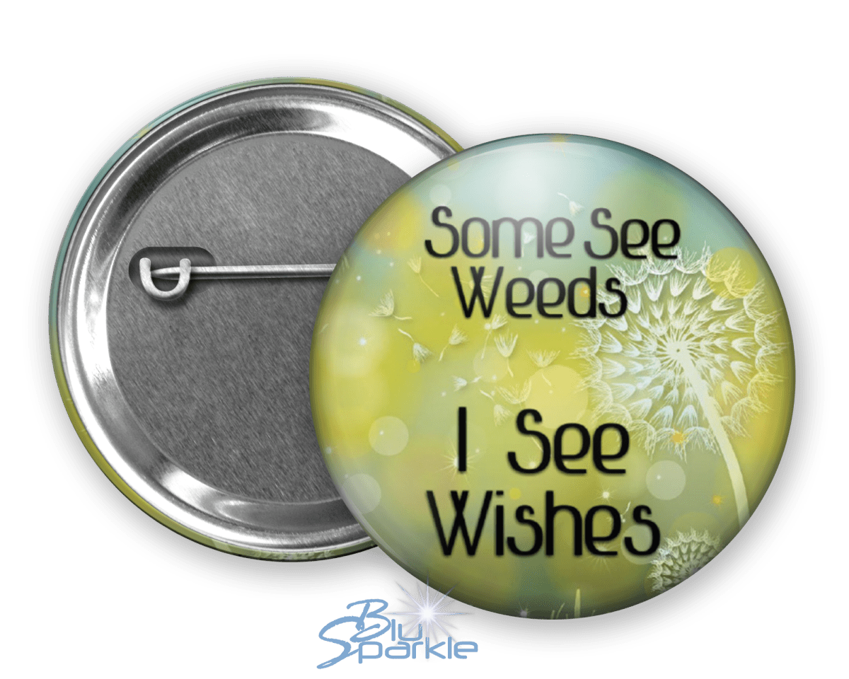 Some See Weeds, I See Wishes - Pinback Buttons - BluSparkle