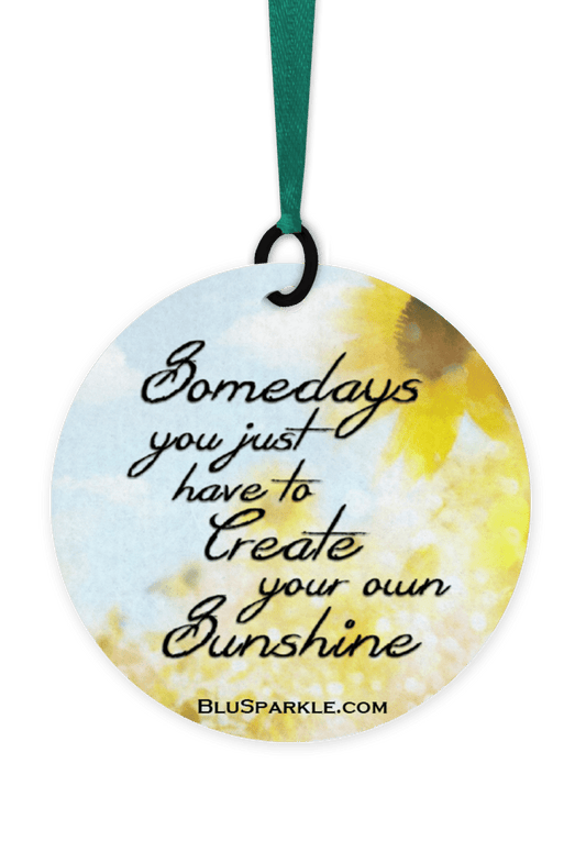 Somedays You Just Have To Create Your Own Sunshine - Fragrance By You Air Freshener - BluSparkle