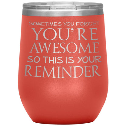 Sometimes You Forget You're Awesome So This Is Your Reminder 12oz Wine Insulated Tumbler - BluSparkle