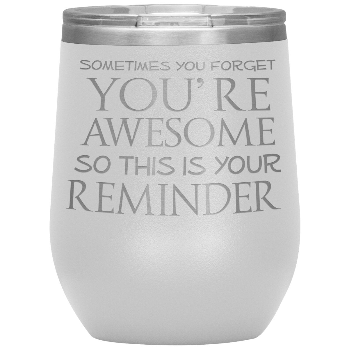 Sometimes You Forget You're Awesome So This Is Your Reminder 12oz Wine Insulated Tumbler - BluSparkle