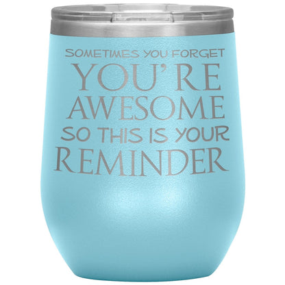 Sometimes You Forget You're Awesome So This Is Your Reminder 12oz Wine Insulated Tumbler - BluSparkle
