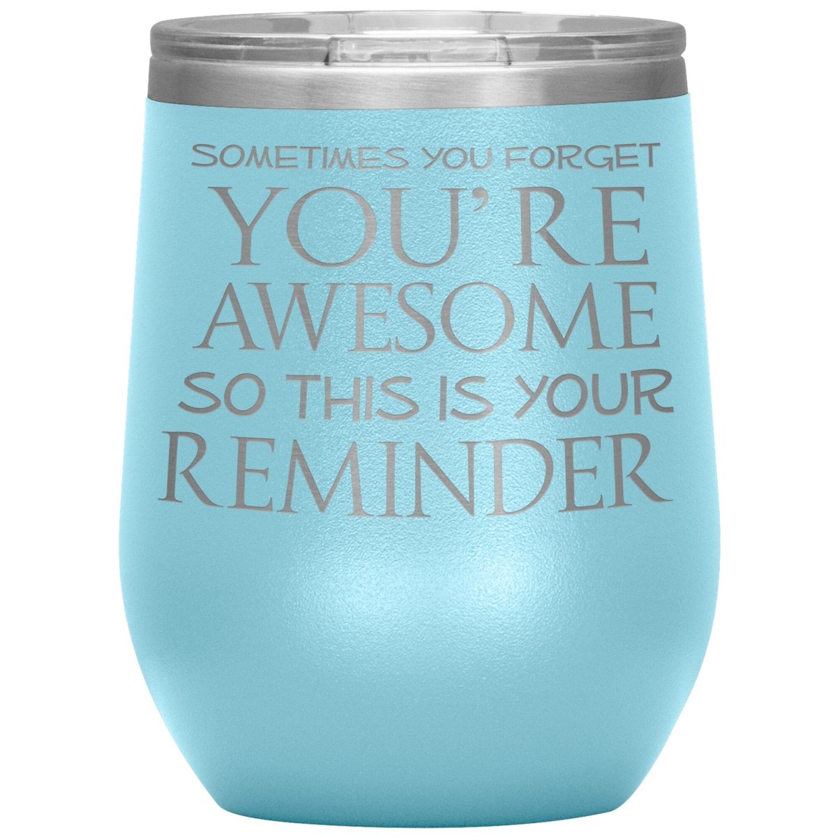 Sometimes You Forget You're Awesome So This Is Your Reminder 12oz Wine Insulated Tumbler - BluSparkle