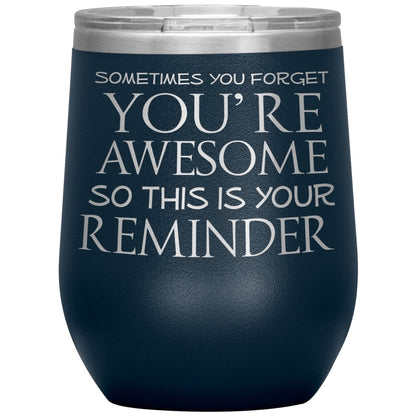 Sometimes You Forget You're Awesome So This Is Your Reminder 12oz Wine Insulated Tumbler - BluSparkle