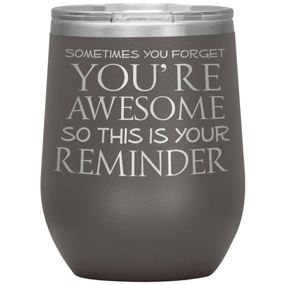 Sometimes You Forget You're Awesome So This Is Your Reminder 12oz Wine Insulated Tumbler - BluSparkle