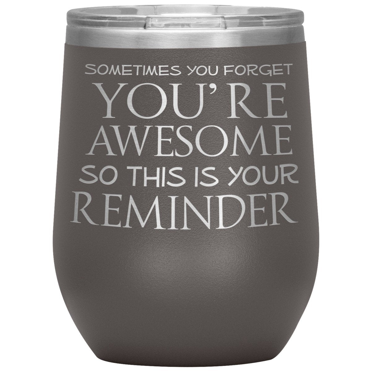 Sometimes You Forget You're Awesome So This Is Your Reminder 12oz Wine Insulated Tumbler - BluSparkle