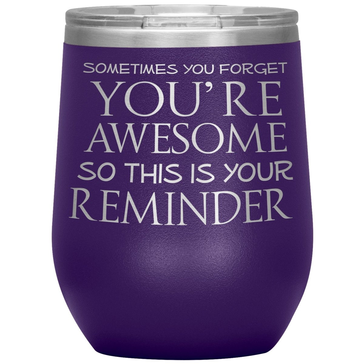 Sometimes You Forget You're Awesome So This Is Your Reminder 12oz Wine Insulated Tumbler - BluSparkle