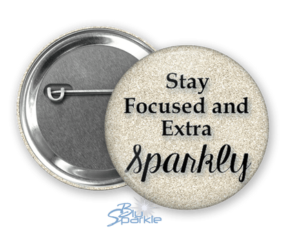 Stay Focused and Extra Sparkly - Pinback Buttons - BluSparkle