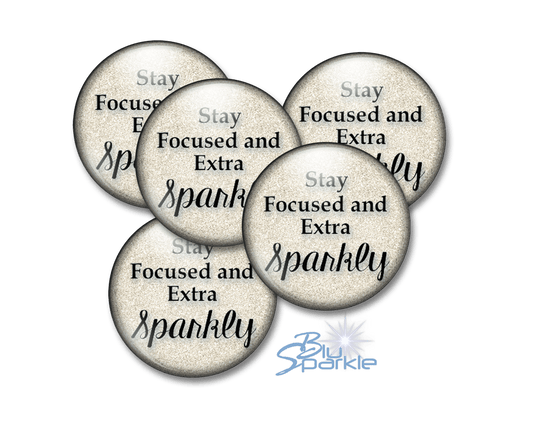 Stay Focused and Extra Sparkly - Pinback Buttons - BluSparkle