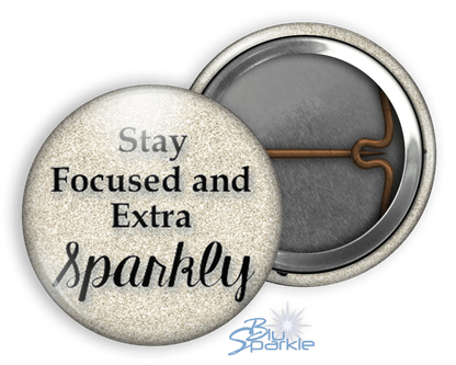 Stay Focused and Extra Sparkly - Pinback Buttons - BluSparkle