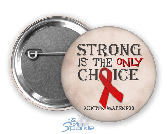 Strong is the Only Choice - Addiction Awareness Pinback Button - BluSparkle