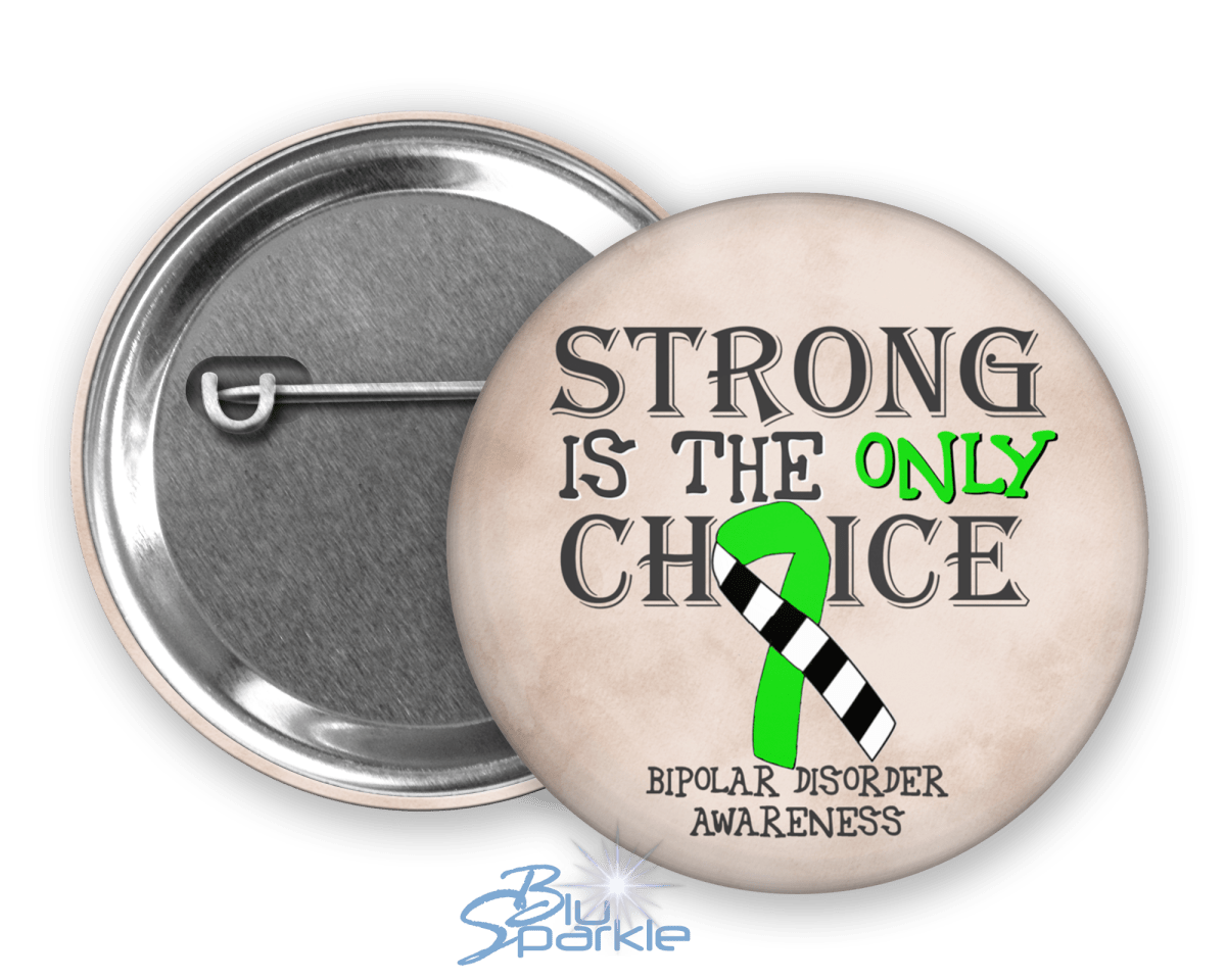 Strong is the Only Choice - Bipolar Disorder Awareness Pinback Button - BluSparkle