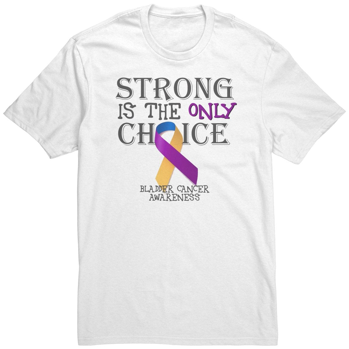 Strong is the Only Choice - Bladder Cancer Awareness T-Shirt, Hoodie, Tank - BluSparkle