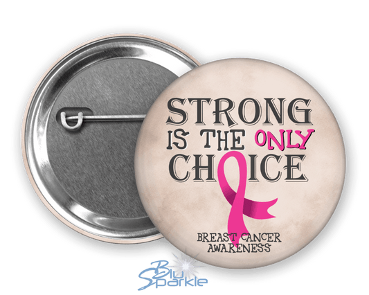 Strong is the Only Choice - Breast Cancer Awareness Pinback Button - BluSparkle