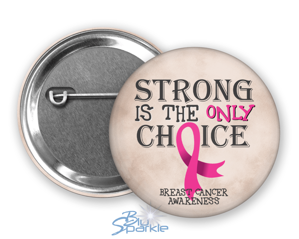 Strong is the Only Choice - Breast Cancer Awareness Pinback Button - BluSparkle