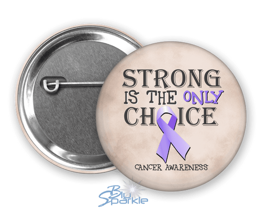 Strong is the Only Choice - Cancer Awareness Pinback Button |x| - BluSparkle