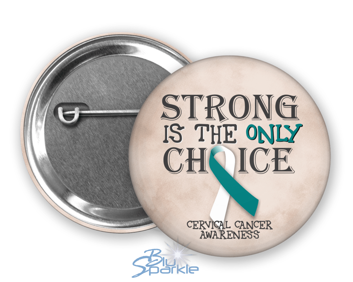 Strong is the Only Choice - Cervical Cancer Awareness Pinback Button |x| - BluSparkle