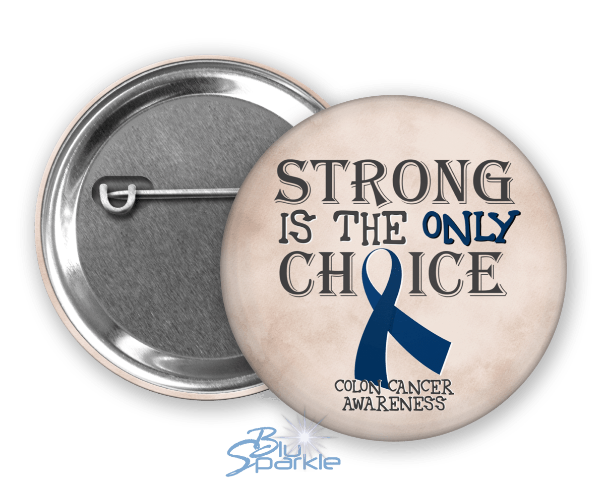 Strong is the Only Choice - Colon Cancer Awareness Pinback Button - BluSparkle