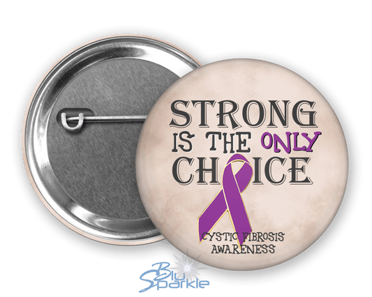 Strong is the Only Choice - Cystic Fibrosis Awareness Pinback Button - BluSparkle