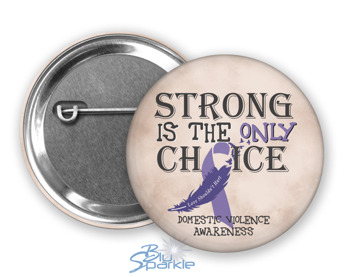 Strong is the Only Choice - Domestic Violence Awareness Pinback Button - BluSparkle