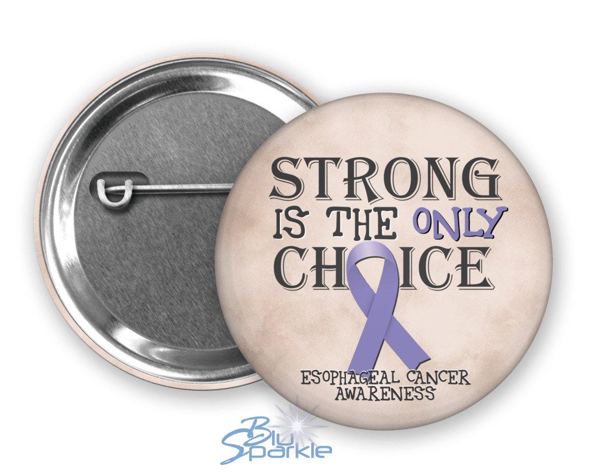 Strong is the Only Choice - Esophageal Cancer Awareness Pinback Button - BluSparkle