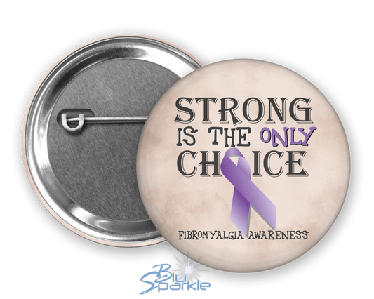 Strong is the Only Choice - Fibromyalgia Awareness Pinback Button - BluSparkle