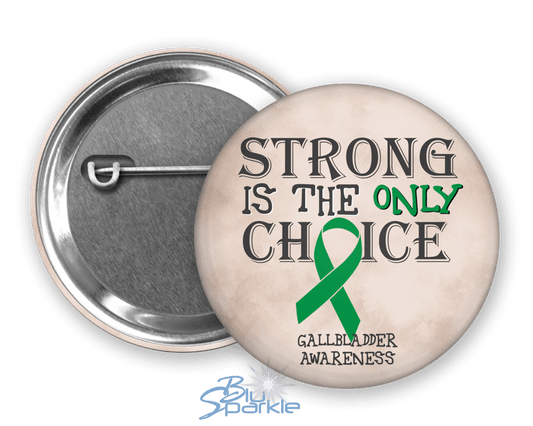 Strong is the Only Choice - Gallbladder Cancer Awareness Pinback Button - BluSparkle