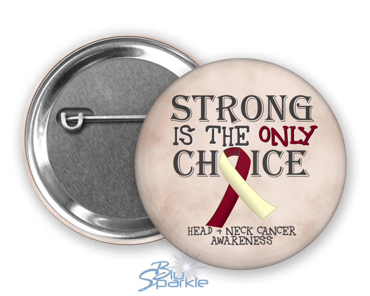 Strong is the Only Choice - Head and Neck Cancer Awareness Pinback Button - BluSparkle