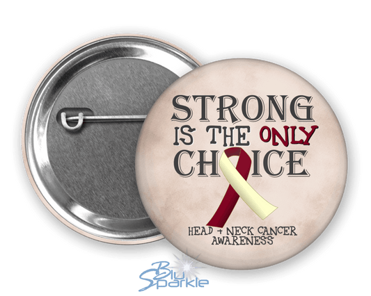 Strong is the Only Choice - Head and Neck Cancer Awareness Pinback Button |x| - BluSparkle